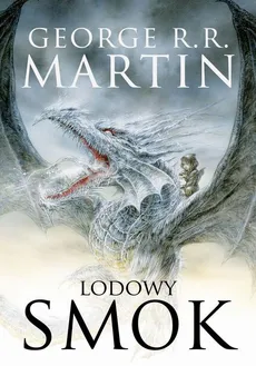 Lodowy smok [nowa wersja ilustrowana] - George R.R. Martin