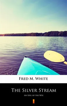 The Silver Stream - Fred M. White