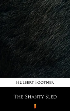 The Shanty Sled - Hulbert Footner