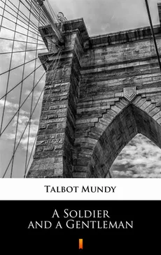 A Soldier and a Gentleman - Talbot Mundy