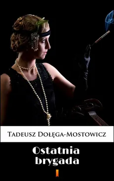 Ostatnia brygada - Tadeusz Dołęga-Mostowicz