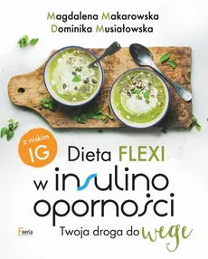 Dieta flexi w insulinooporności. Twoja droga do wege - Dominika Musiałowska, Magdalena Makarowska