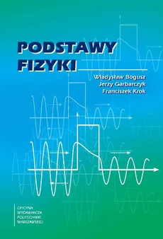 Podstawy fizyki - Franciszek Krok, Jerzy Garbarczyk, Władysław Bogusz