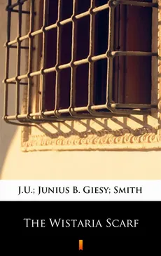 The Wistaria Scarf - J.U. Giesy, Junius B Smith