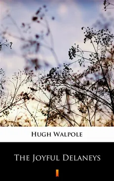 The Joyful Delaneys - Hugh Walpole