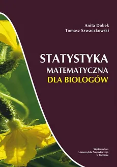 Statystyka matematyczna dla biologów - Anita Dobek, Tomasz Szwaczkowski