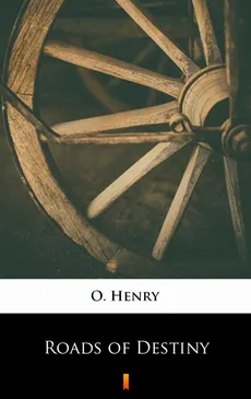 Roads of Destiny - O. Henry