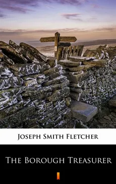 The Borough Treasurer - Joseph Smith Fletcher