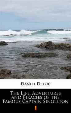 The Life, Adventures and Piracies of the Famous Captain Singleton - Daniel Defoe