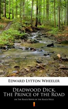 Deadwood Dick, The Prince of the Road - Edward Lytton Wheeler