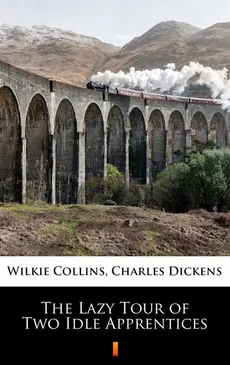 The Lazy Tour of Two Idle Apprentices - Charles Dickens, Wilkie Collins