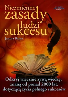 Niezmienne zasady ludzi sukcesu - Janusz Basza