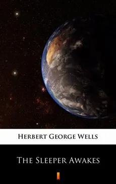 The Sleeper Awakes - Herbert George Wells