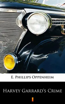 Harvey Garrard’s Crime - E. Phillips Oppenheim