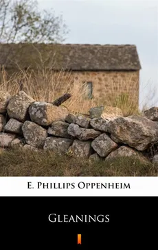 Gleanings - E. Phillips Oppenheim
