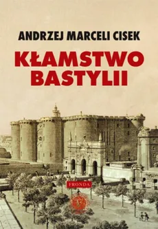 Kłamstwo Bastylii - Andrzej Marceli Cisek