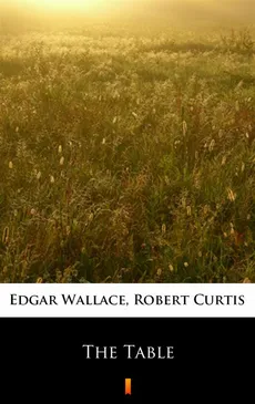 The Table - Edgar Wallace, Robert Curtis