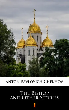 The Bishop and Other Stories - Anton Pavlovich Chekhov