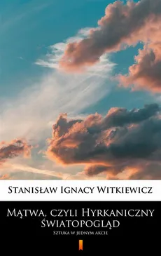 Mątwa, czyli Hyrkaniczny światopogląd - Stanisław Ignacy Witkiewicz