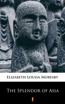 The Splendor of Asia - Elizabeth Louisa Moresby
