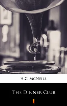 The Dinner Club - H.C. McNeile