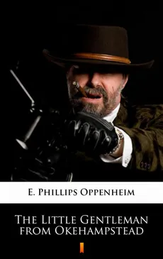 The Little Gentleman from Okehampstead - E. Phillips Oppenheim