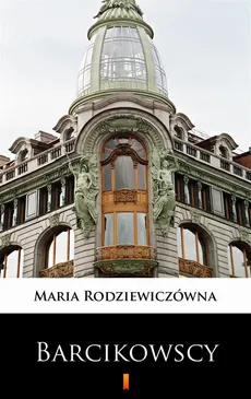 Barcikowscy - Maria Rodziewiczówna