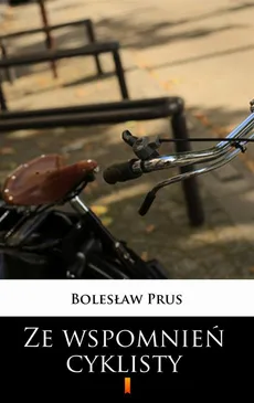 Ze wspomnień cyklisty - Bolesław Prus