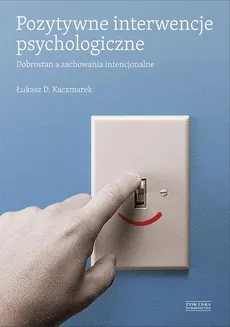 Pozytywne interwencje psychologiczne - Łukasz D. Kaczmarek