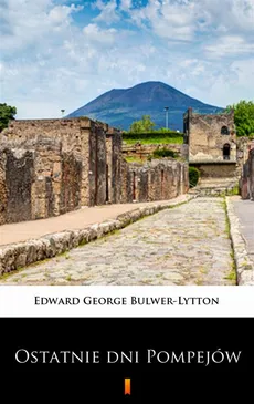 Ostatnie dni Pompejów - Edward George Bulwer-Lytton
