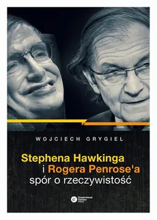 Stephena Hawkinga i Rogera Penrose'a spór o rzeczywistość - Wojciech Grygiel