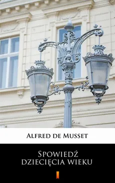 Spowiedź dziecięcia wieku - Alfred de Musset