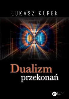 Dualizm przekonań - Łukasz Kurek
