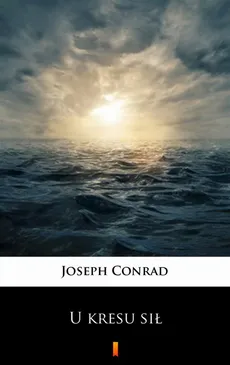 U kresu sił - Joseph Conrad