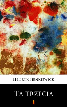 Ta trzecia - Henryk Sienkiewicz