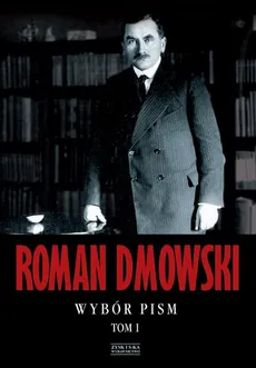Roman Dmowski Wybór pism Tom 1 - Roman Dmowski