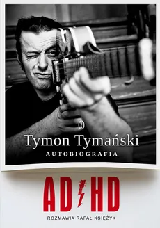 ADHD. Autobiografia - Rafał Księżyk, Tymon Tymański