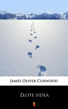 Złote sidła - James Oliver Curwood