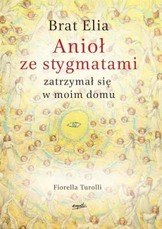 Brat Elia Anioł ze stygmatami zatrzymał się w moim domu - Turolli Fiorella