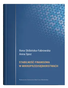 Stabilność finansowa w mikroprzedsiębiorstwach - Ilona Skibińska-Fabrowska, Anna Spoz