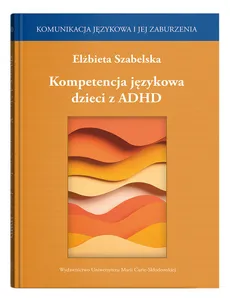 Kompetencja językowa dzieci z ADHD - Outlet - Elżbieta Szabelska