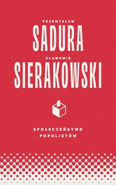 Społeczeństwo populistów - Outlet - Przemysław Sadura, Sławomir Sierakowski
