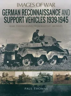 German Reconnaissance and Support Vehicles 1939-1945 - Paul Thomas