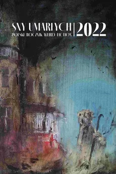 Sny umarłych 2022. Polski rocznik weird fiction - Antologia, Praca zbiorowa
