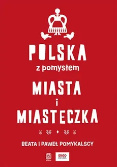 Polska z pomysłem. Miasta i miasteczka - Beata Pomykalska, Paweł Pomykalski