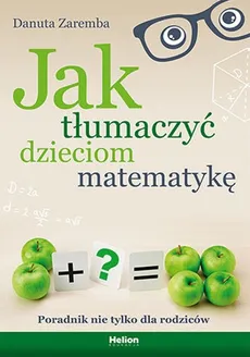 Jak tłumaczyć dzieciom matematykę - Danuta Zaremba