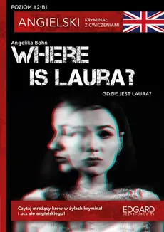 Where is Laura? Angielski Kryminał z ćwiczeniami A2-B1 - Angelika Bohn, Marcin Frankiewicz