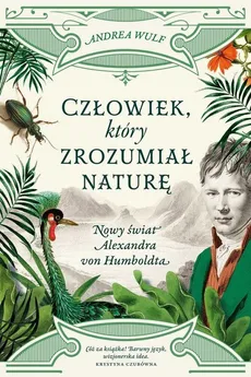 Człowiek, który zrozumiał naturę. Nowy świat Aleksandra von Humboldta - Outlet - Andrea Wulf