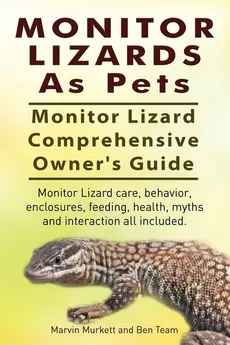 Monitor Lizards As Pets. Monitor Lizard Comprehensive Owner's Guide. Monitor Lizard care, behavior, enclosures, feeding, health, myths and interaction all included. - Marvin Murkett