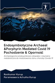 Endosymbiotyczne Archaeal &Porphyrin Mediated Covid 19 Pochodzenie & Oporność - Ravikumar Kurup